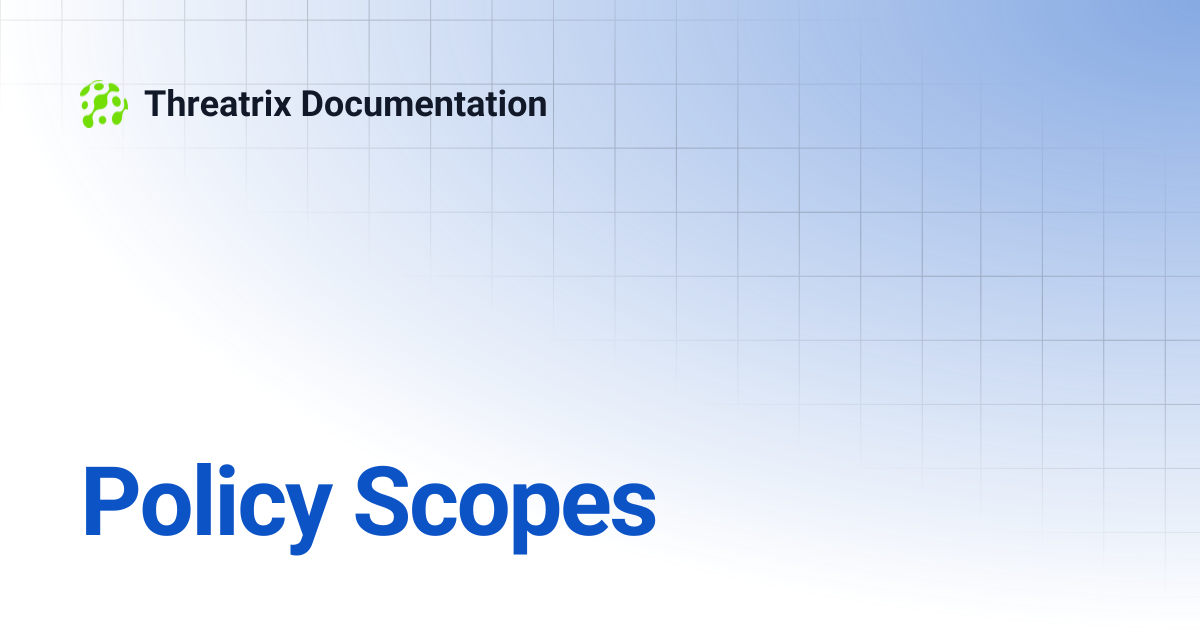 Policy Scopes | Threatrix Documentation