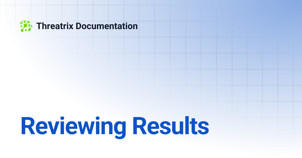 Reviewing Results | Threatrix Documentation