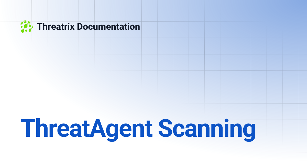 ThreatAgent Scanning | Threatrix Documentation