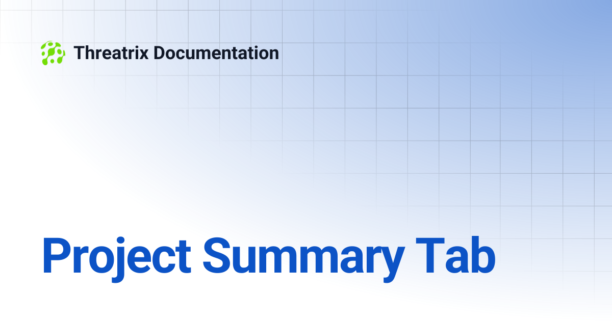Project Summary Tab | Threatrix Documentation